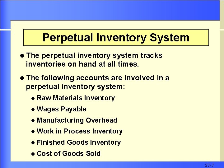 Perpetual Inventory System l The perpetual inventory system tracks inventories on hand at all