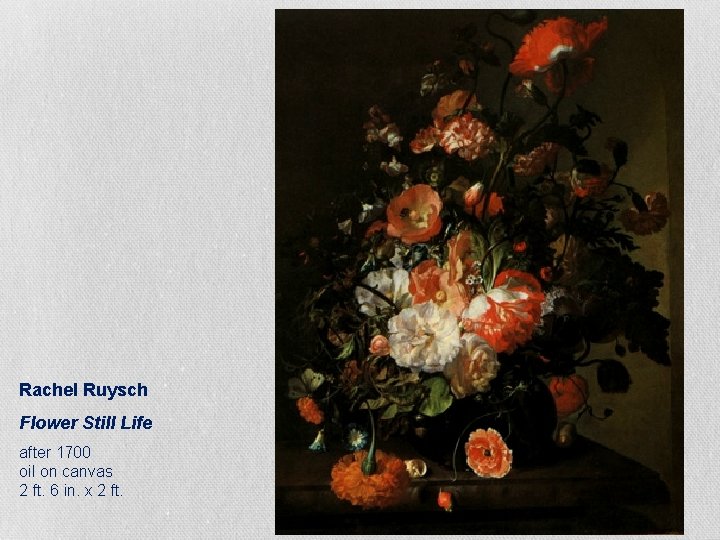 Rachel Ruysch Flower Still Life after 1700 oil on canvas 2 ft. 6 in.