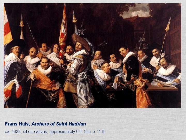 Frans Hals, Archers of Saint Hadrian ca. 1633, oil on canvas, approximately 6 ft.
