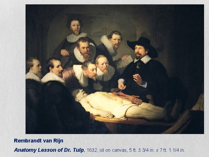 Rembrandt van Rijn Anatomy Lesson of Dr. Tulp, 1632, oil on canvas, 5 ft.