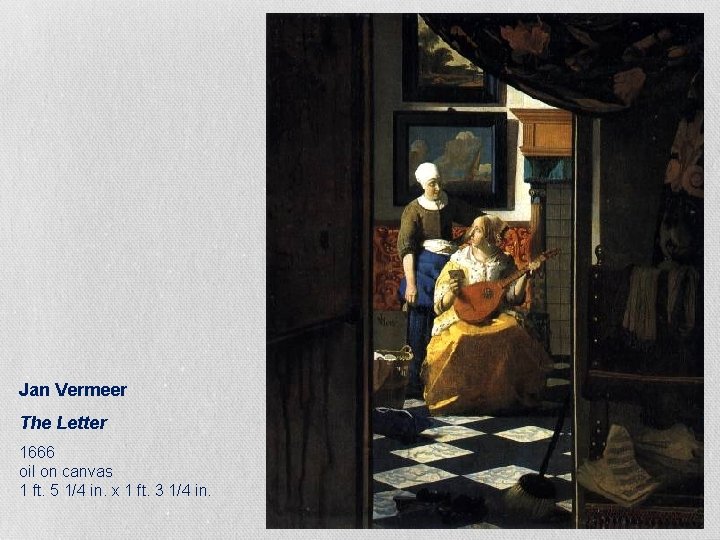 Jan Vermeer The Letter 1666 oil on canvas 1 ft. 5 1/4 in. x