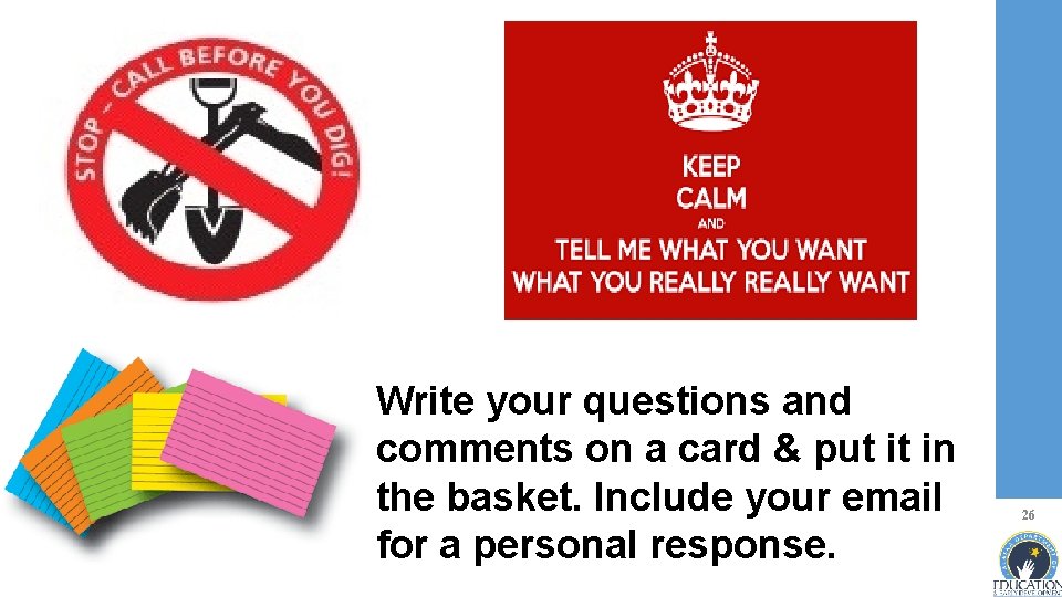 Write your questions and comments on a card & put it in the basket.
