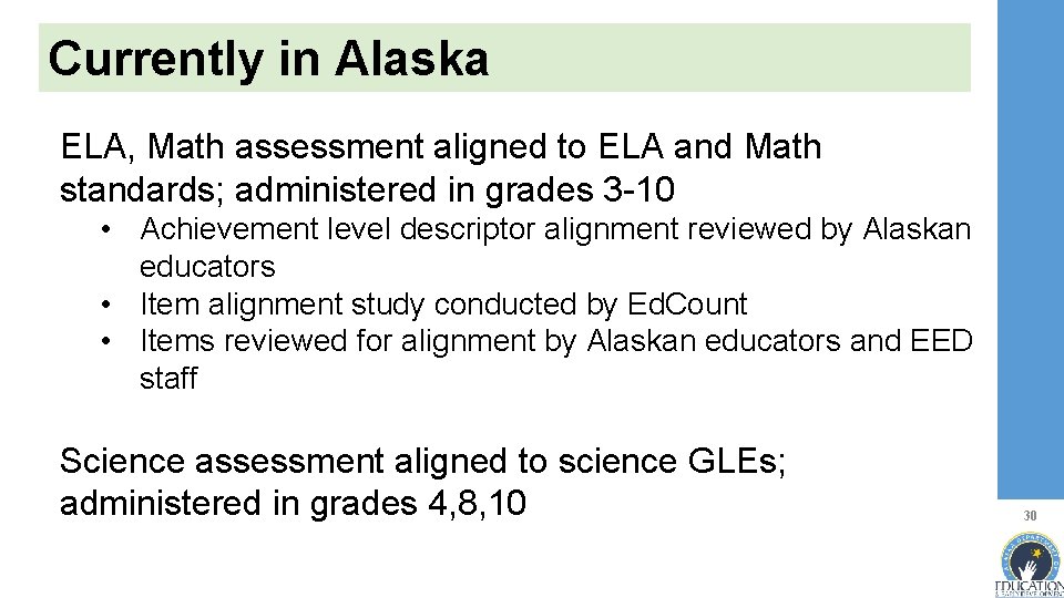 Currently in Alaska ELA, Math assessment aligned to ELA and Math standards; administered in