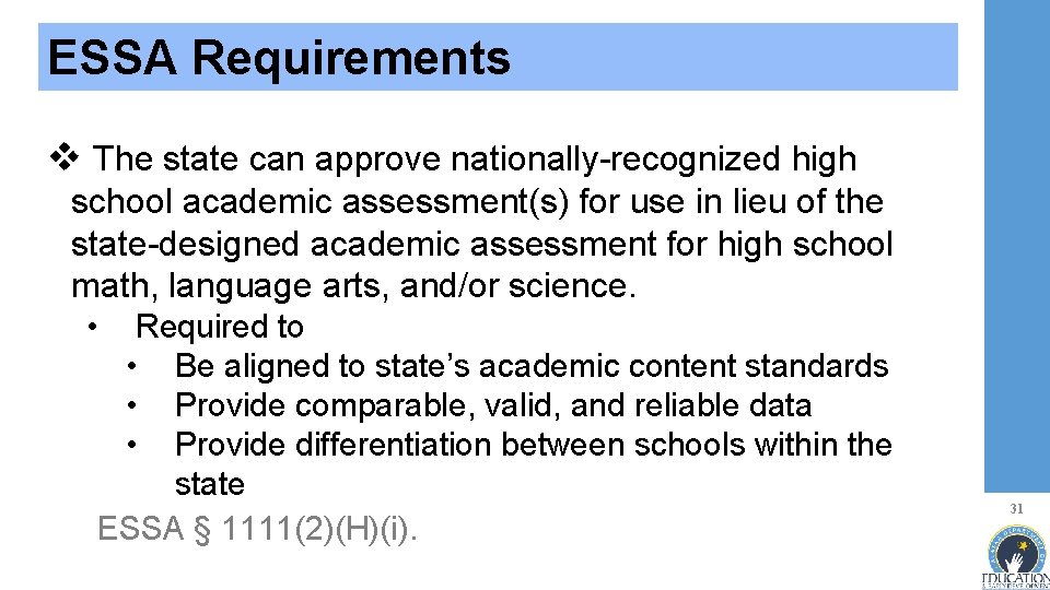 ESSA Requirements v The state can approve nationally-recognized high school academic assessment(s) for use
