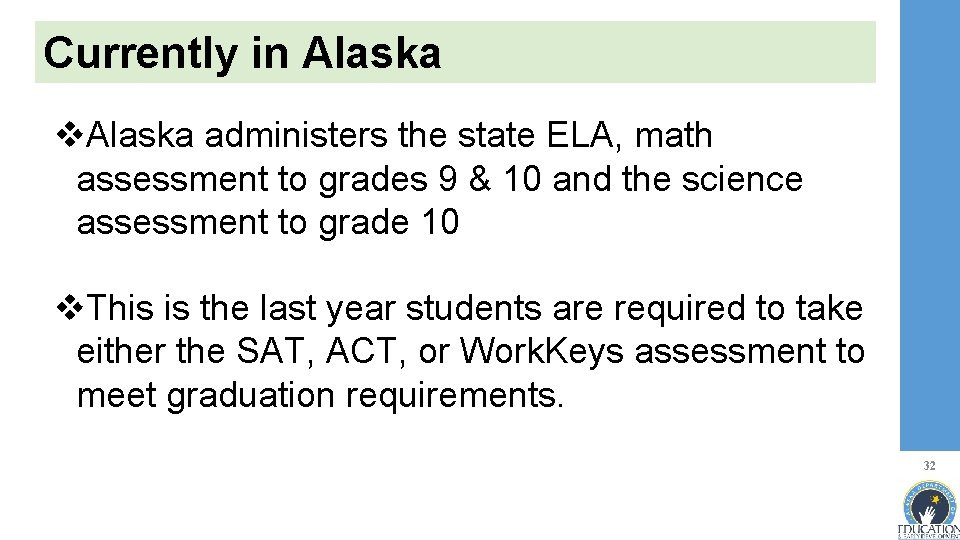 Currently in Alaska v. Alaska administers the state ELA, math assessment to grades 9