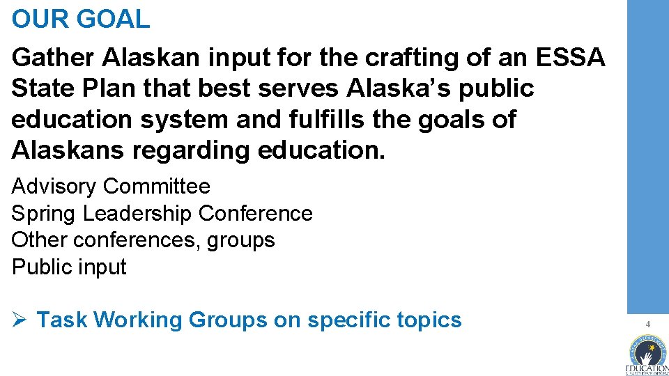 OUR GOAL Gather Alaskan input for the crafting of an ESSA State Plan that