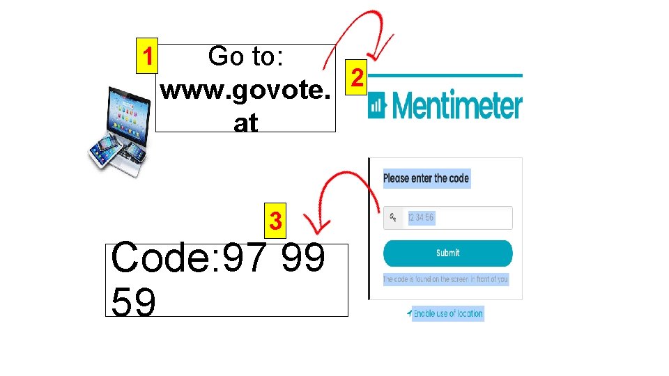 1 Go to: 2 www. govote. at 3 Code: 97 99 59 