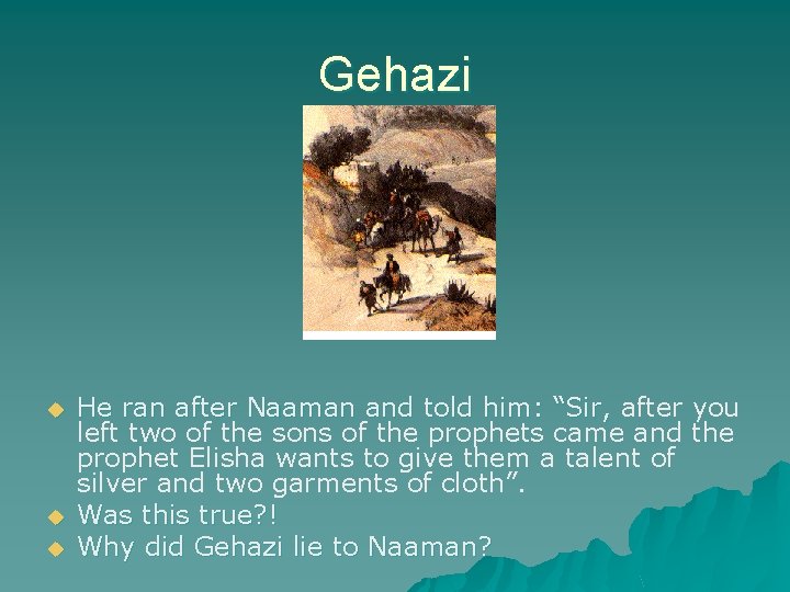 Gehazi u u u He ran after Naaman and told him: “Sir, after you