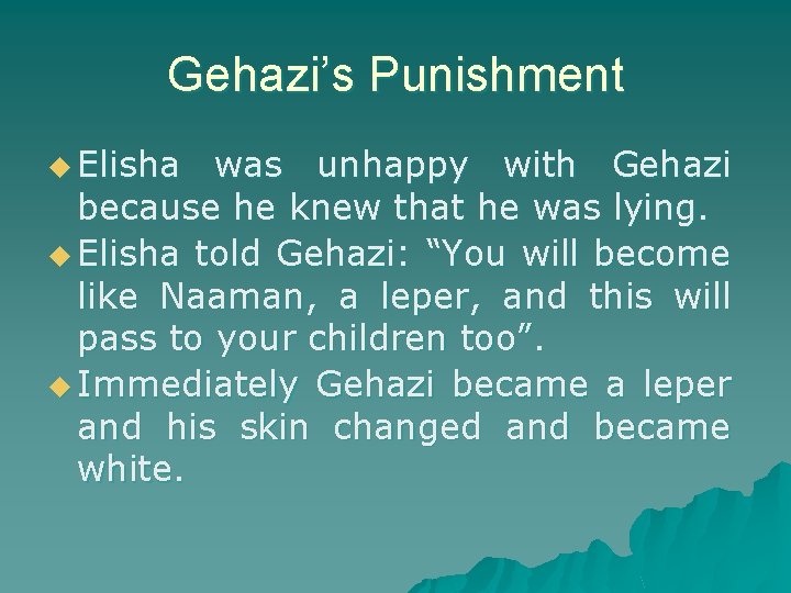 Gehazi’s Punishment u Elisha was unhappy with Gehazi because he knew that he was