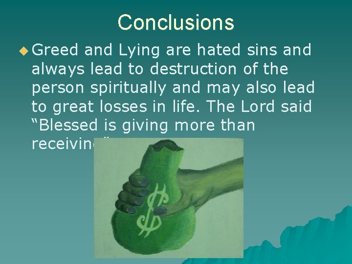 Conclusions u Greed and Lying are hated sins and always lead to destruction of
