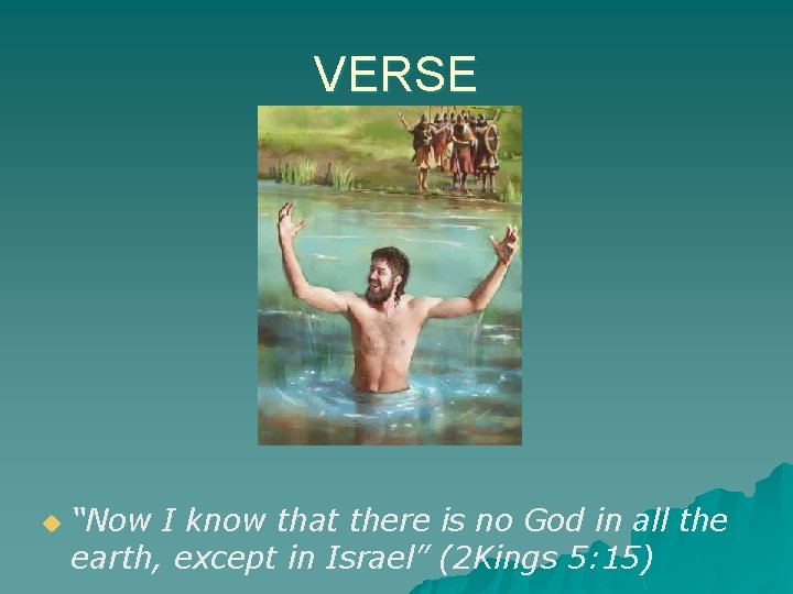 VERSE u “Now I know that there is no God in all the earth,