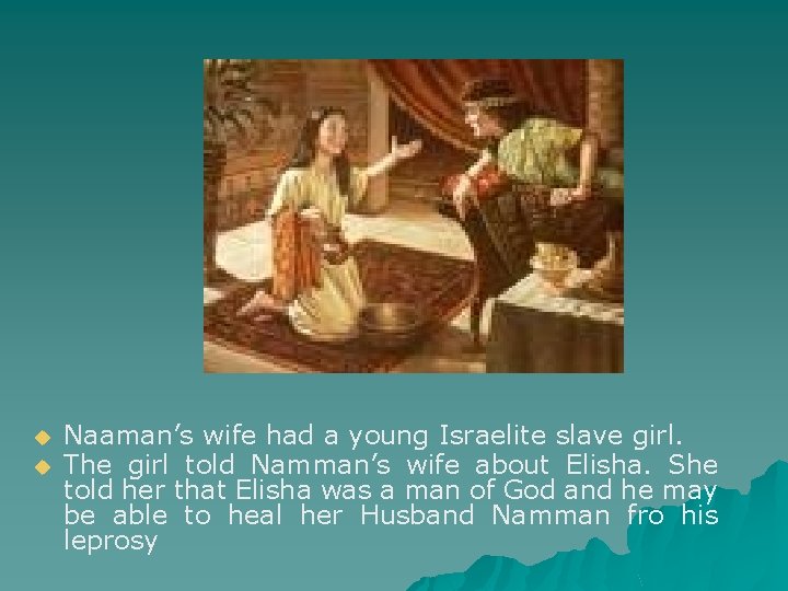 u u Naaman’s wife had a young Israelite slave girl. The girl told Namman’s