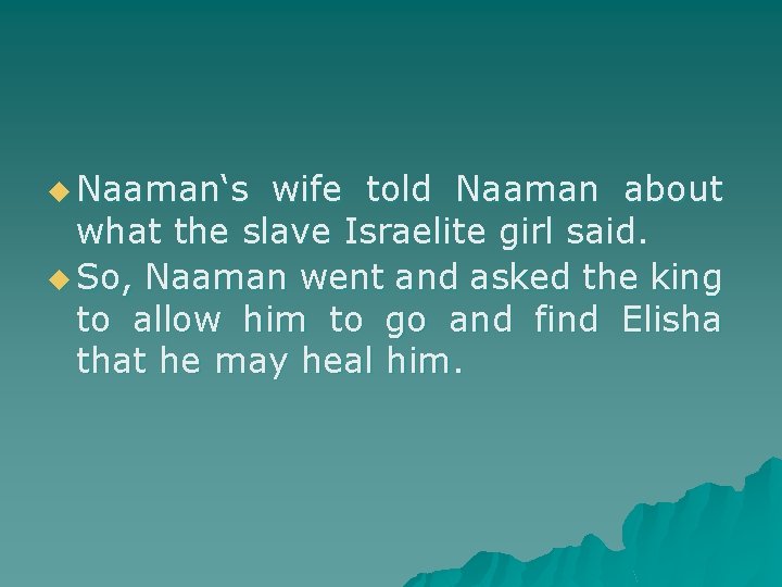 u Naaman‘s wife told Naaman about what the slave Israelite girl said. u So,