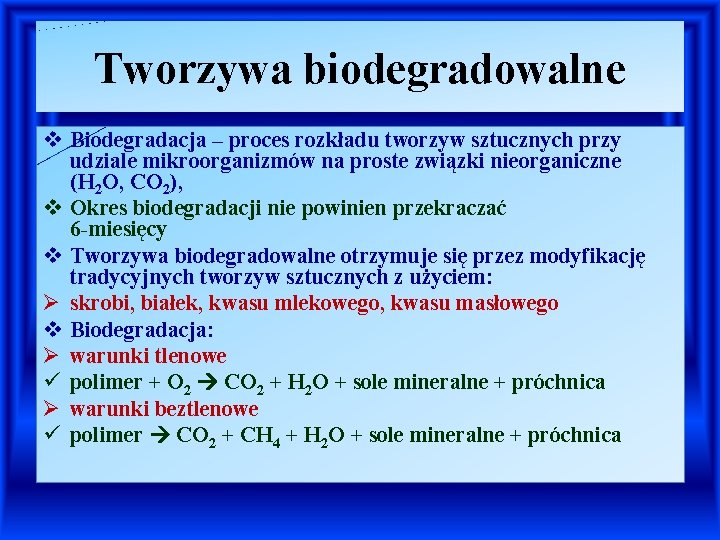 Tworzywa biodegradowalne v Biodegradacja – proces rozkładu tworzyw sztucznych przy udziale mikroorganizmów na proste