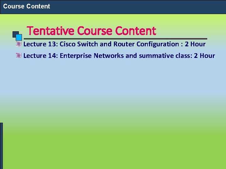 Course Content Tentative Course Content Lecture 13: Cisco Switch and Router Configuration : 2