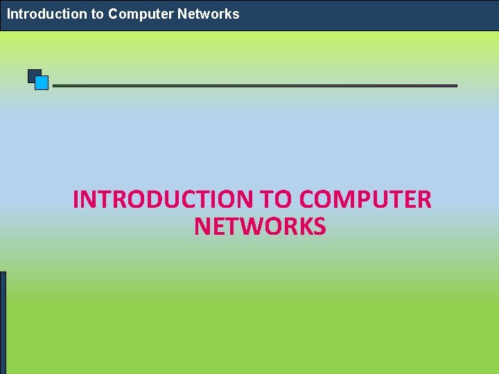 Introduction to Computer Networks INTRODUCTION TO COMPUTER NETWORKS 