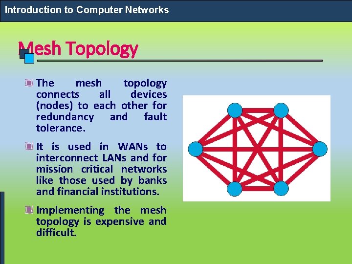 Introduction to Computer Networks Mesh Topology The mesh topology connects all devices (nodes) to