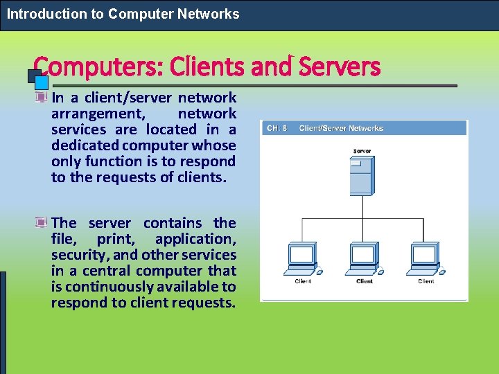 Introduction to Computer Networks Computers: Clients and Servers In a client/server network arrangement, network