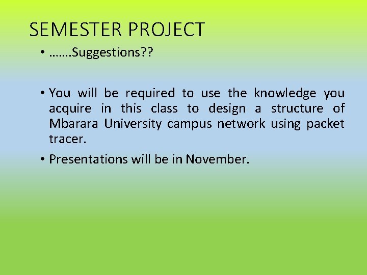 SEMESTER PROJECT • ……. Suggestions? ? • You will be required to use the