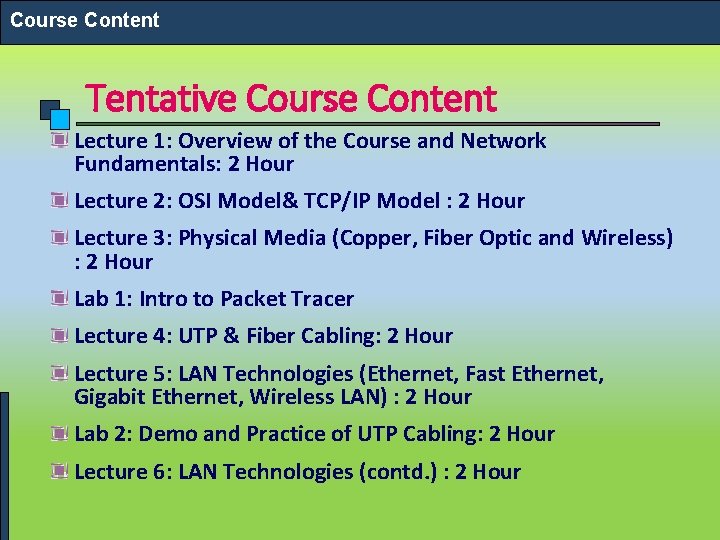 Course Content Tentative Course Content Lecture 1: Overview of the Course and Network Fundamentals: