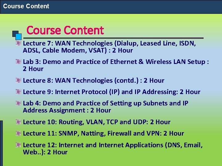 Course Content Lecture 7: WAN Technologies (Dialup, Leased Line, ISDN, ADSL, Cable Modem, VSAT)