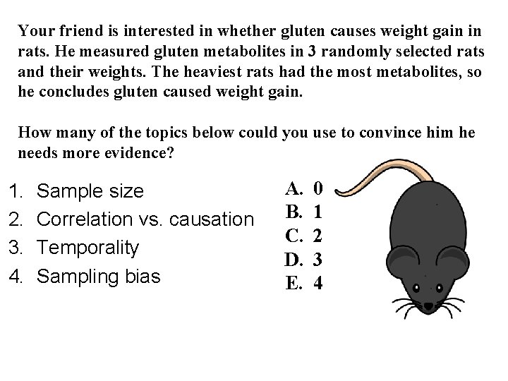 Your friend is interested in whether gluten causes weight gain in rats. He measured