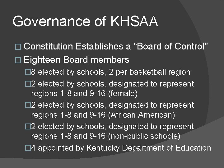 Governance of KHSAA � Constitution Establishes a “Board of Control” � Eighteen Board members Governance of KHSAA � Constitution Establishes a “Board of Control” � Eighteen Board members