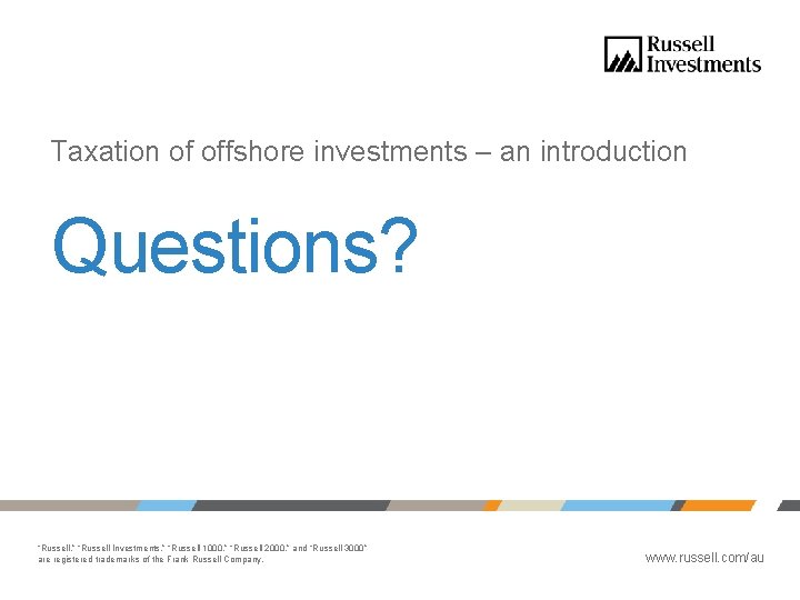 Taxation of offshore investments – an introduction Questions? “Russell, ” “Russell Investments, ” “Russell Taxation of offshore investments – an introduction Questions? “Russell, ” “Russell Investments, ” “Russell