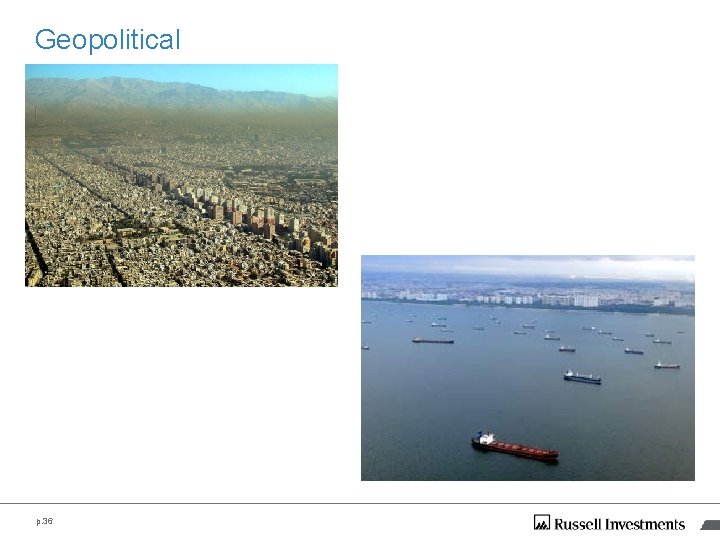 Geopolitical p. 36 Geopolitical p. 36