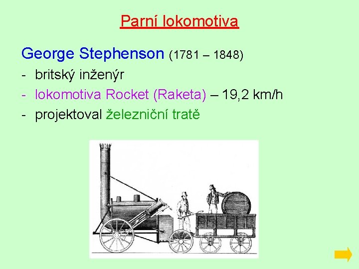 Parní lokomotiva George Stephenson (1781 – 1848) - britský inženýr - lokomotiva Rocket (Raketa)
