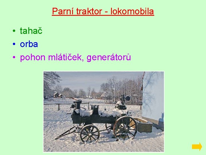 Parní traktor - lokomobila • tahač • orba • pohon mlátiček, generátorů 
