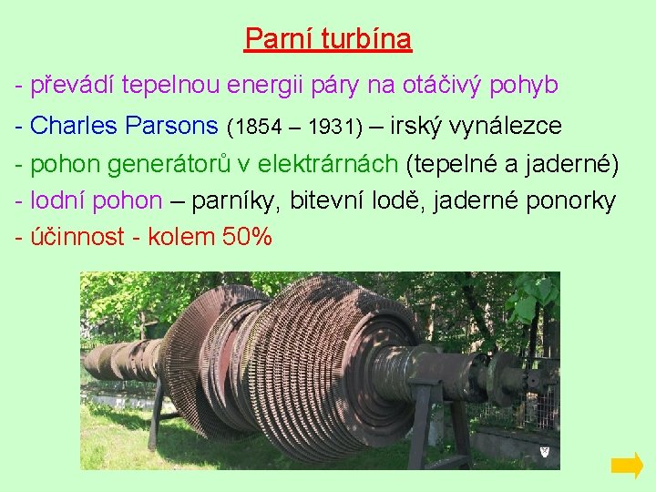 Parní turbína - převádí tepelnou energii páry na otáčivý pohyb - Charles Parsons (1854