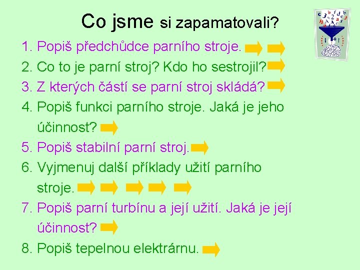 Co jsme si zapamatovali? 1. Popiš předchůdce parního stroje. 2. Co to je parní