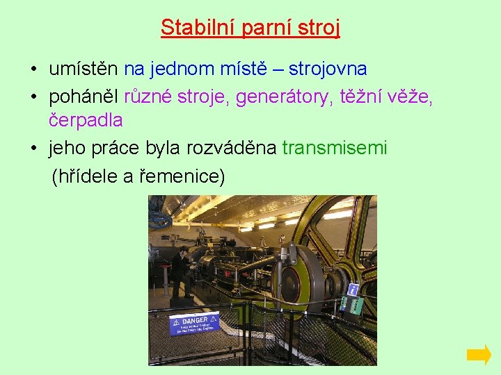 Stabilní parní stroj • umístěn na jednom místě – strojovna • poháněl různé stroje,