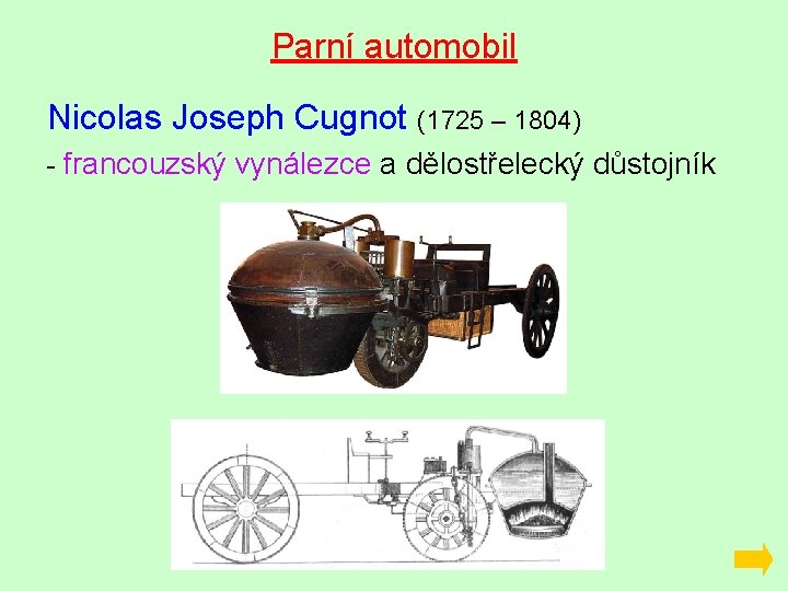 Parní automobil Nicolas Joseph Cugnot (1725 – 1804) - francouzský vynálezce a dělostřelecký důstojník