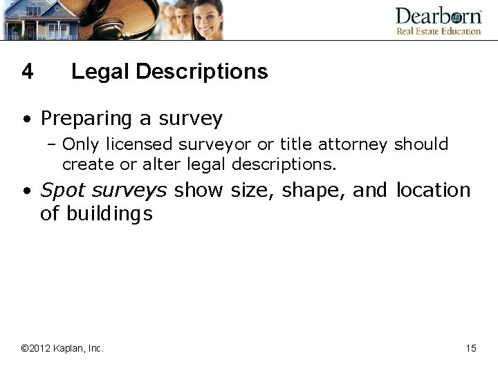 4 Legal Descriptions • Preparing a survey – Only licensed surveyor or title attorney