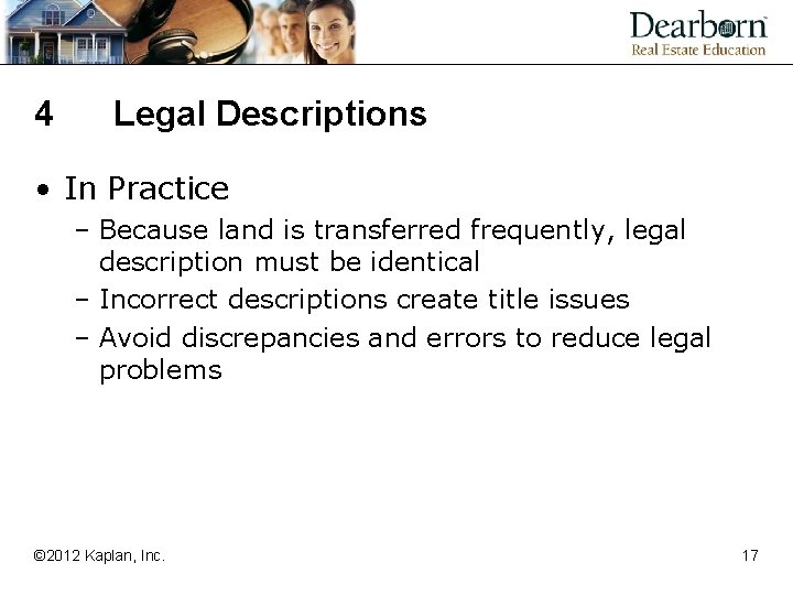 4 Legal Descriptions • In Practice – Because land is transferred frequently, legal description