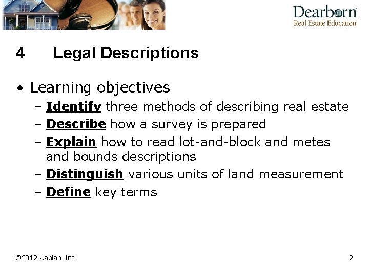 4 Legal Descriptions • Learning objectives – Identify three methods of describing real estate
