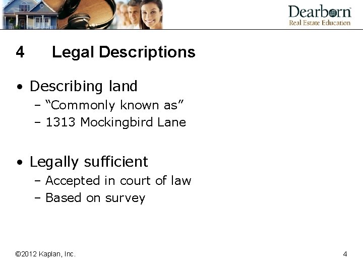 4 Legal Descriptions • Describing land – “Commonly known as” – 1313 Mockingbird Lane