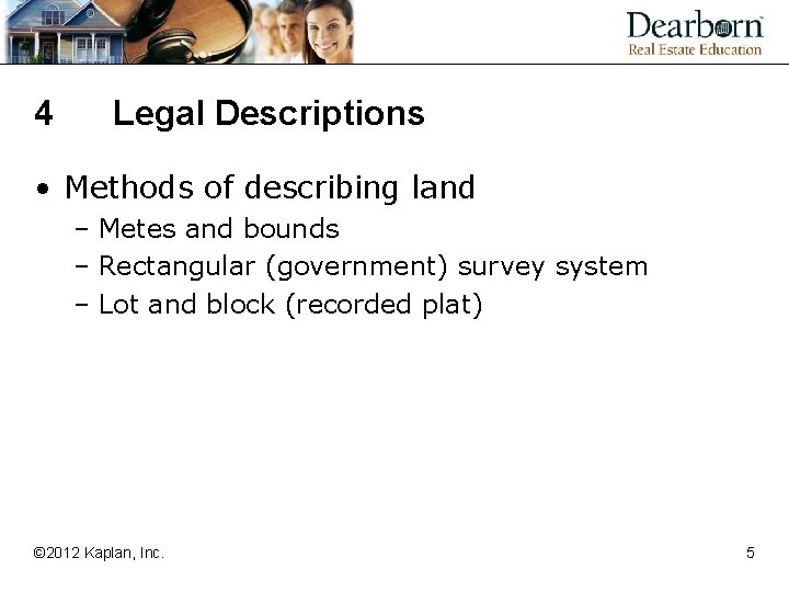 4 Legal Descriptions • Methods of describing land – Metes and bounds – Rectangular