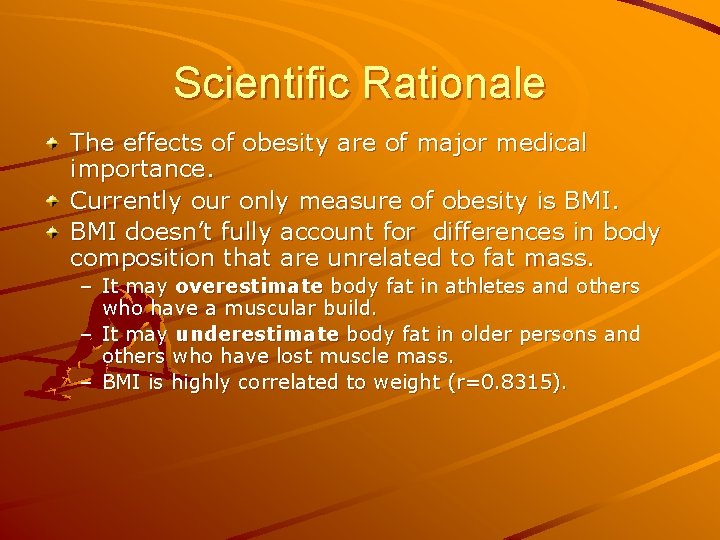 Scientific Rationale The effects of obesity are of major medical importance. Currently our only