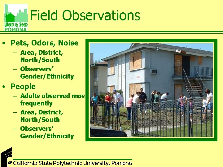 Field Observations • Pets, Odors, Noise – Area, District, North/South – Observers’ Gender/Ethnicity •