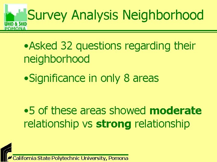 Survey Analysis Neighborhood • Asked 32 questions regarding their neighborhood • Significance in only