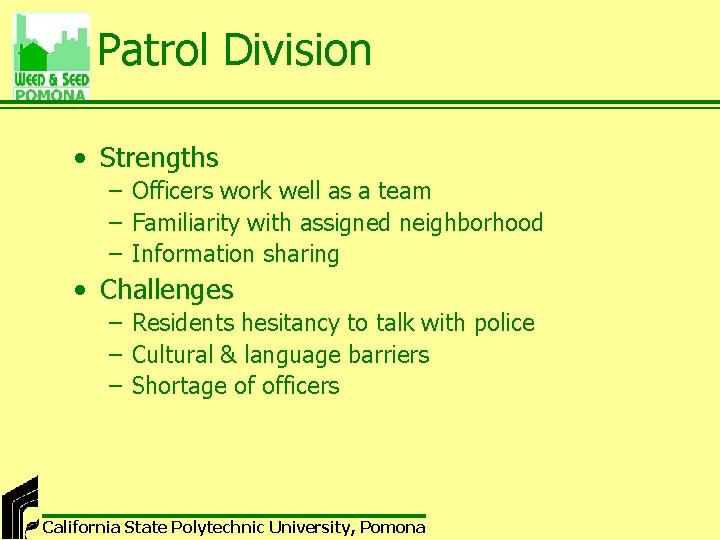 Patrol Division • Strengths – Officers work well as a team – Familiarity with