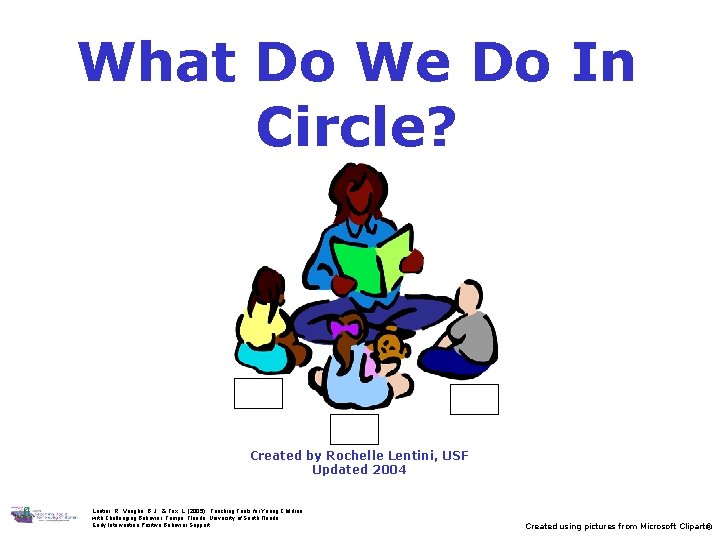 What Do We Do In Circle? Created by Rochelle Lentini, USF Updated 2004 Lentini, What Do We Do In Circle? Created by Rochelle Lentini, USF Updated 2004 Lentini,