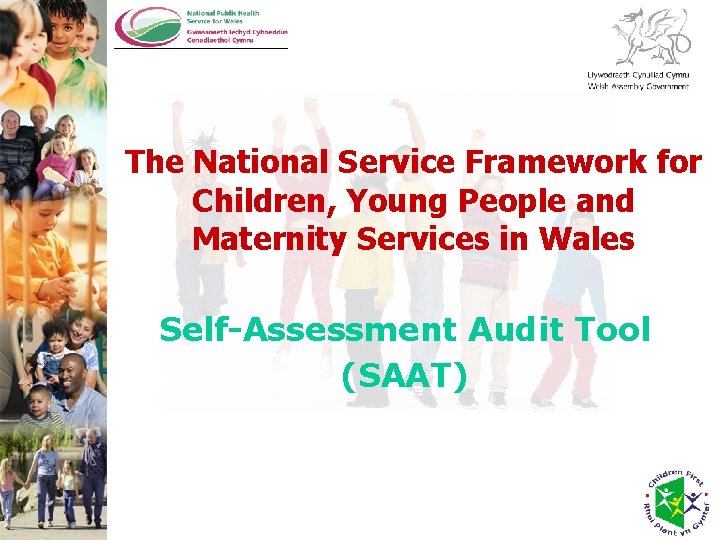 The National Service Framework for Children, Young People and Maternity Services in Wales Self-Assessment The National Service Framework for Children, Young People and Maternity Services in Wales Self-Assessment