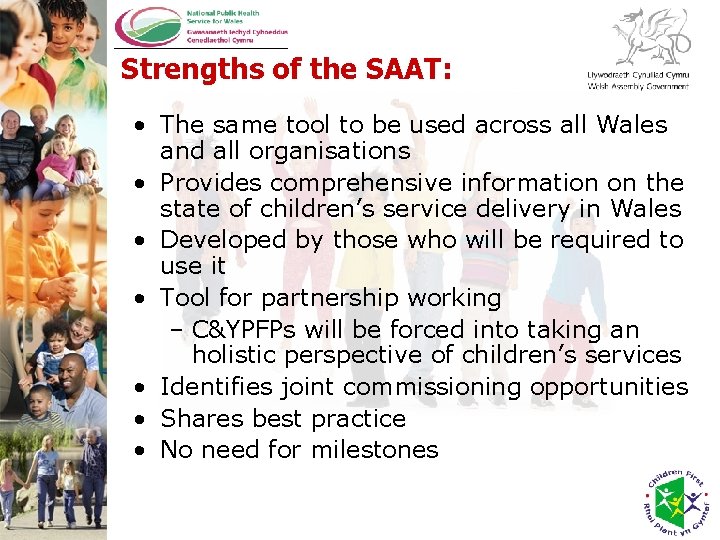 Strengths of the SAAT: • The same tool to be used across all Wales