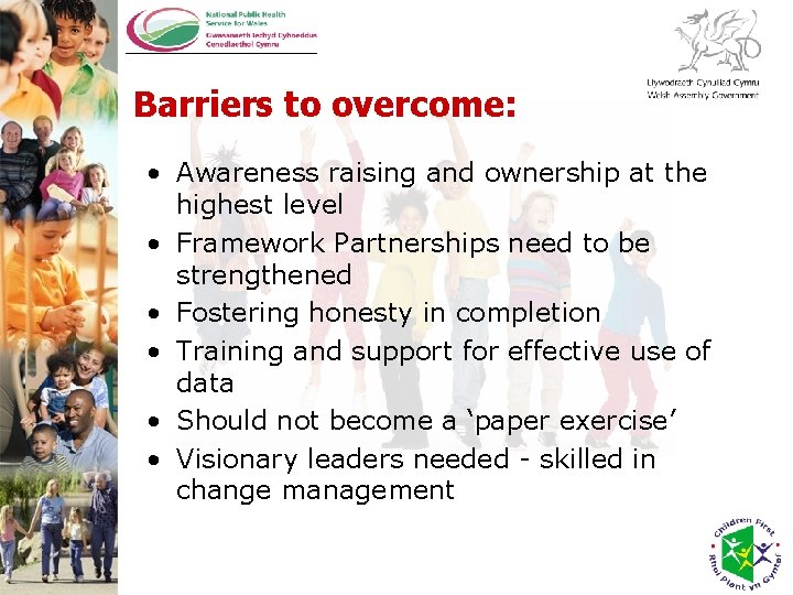 Barriers to overcome: • Awareness raising and ownership at the highest level • Framework