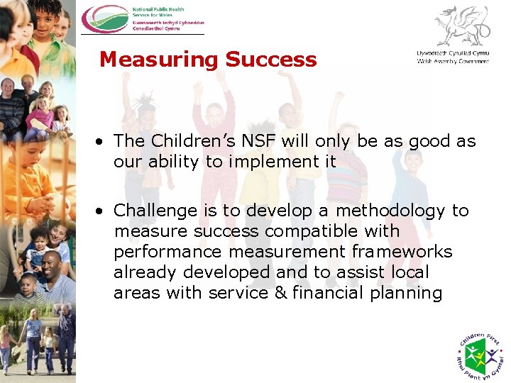 Measuring Success • The Children’s NSF will only be as good as our ability