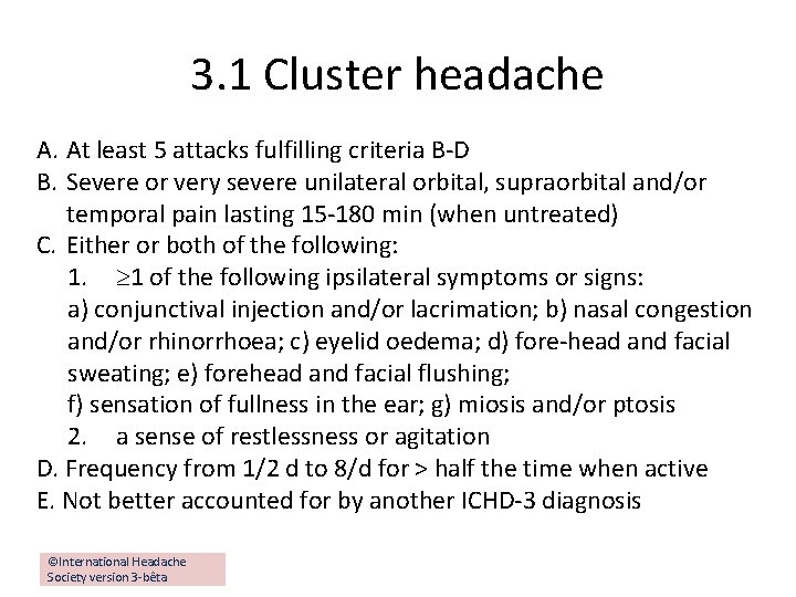 3. 1 Cluster headache A. At least 5 attacks fulfilling criteria B-D B. Severe